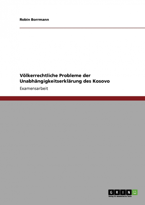 Völkerrechtliche Probleme der Unabhängigkeitserklärung des Kosovo