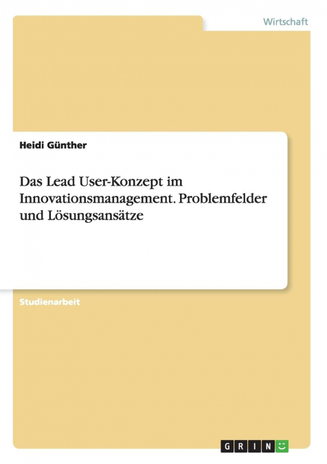 Das Lead User-Konzept im Innovationsmanagement. Problemfelder und Lösungsansätze