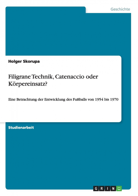 Filigrane Technik, Catenaccio oder Körpereinsatz?
