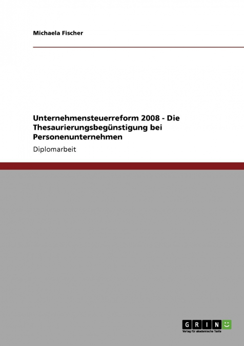 Unternehmensteuerreform 2008 - Die Thesaurierungsbegünstigung bei Personenunternehmen