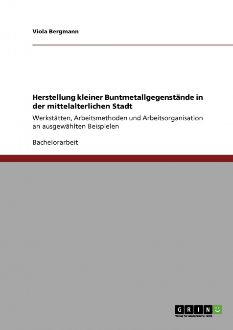 Herstellung kleiner Buntmetallgegenstände in der mittelalterlichen Stadt