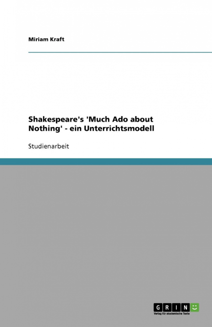 'Much Ado about Nothing' Ein Unterrichtsmodell zu dem Theaterstück von William Shakespeare