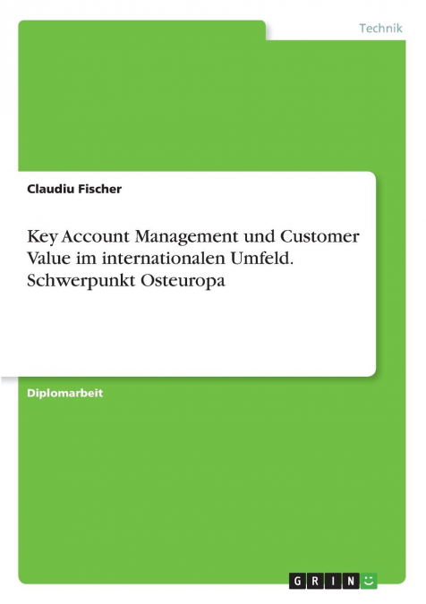Key Account Management und Customer Value im internationalen Umfeld. Schwerpunkt Osteuropa