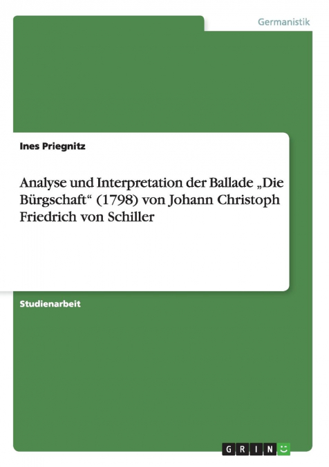 Analyse und Interpretation der Ballade „Die Bürgschaft' (1798) von Johann Christoph Friedrich von Schiller