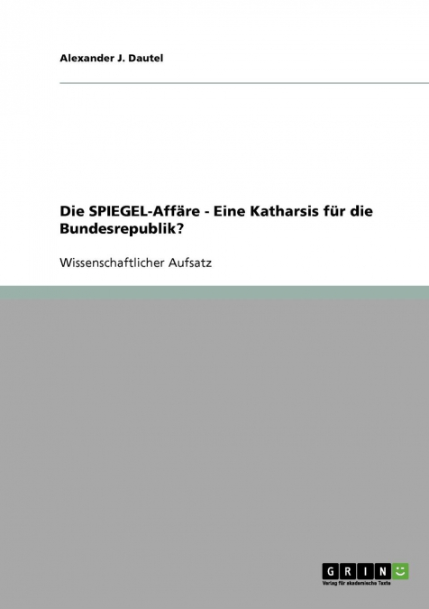 Die SPIEGEL-Affäre. Eine Katharsis für die Bundesrepublik?