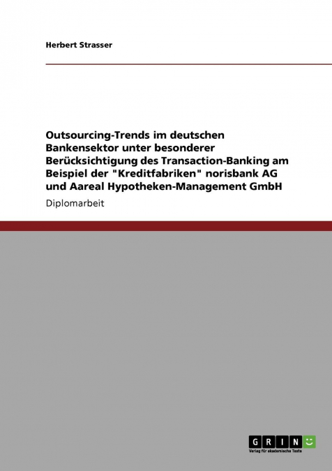 Outsourcing-Trends im deutschen Bankensektor. Transaction-Banking der 'Kreditfabriken' norisbank AG und Aareal Hypotheken-Management GmbH