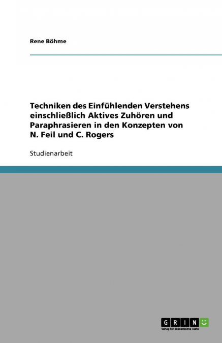 Techniken des Einfühlenden Verstehens einschließlich Aktives Zuhören und Paraphrasieren in den Konzepten von N. Feil und C. Rogers