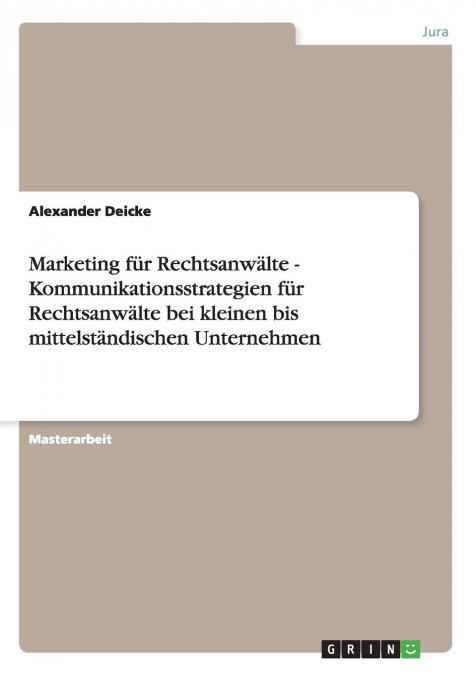 Marketing für Rechtsanwälte. Kundenansprache und Kommunikationsstrategien bei kleinen bis mittelständischen Unternehmen.
