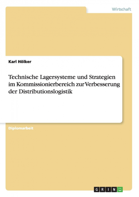 Technische Lagersysteme und Strategien im Kommissionierbereich zur Verbesserung der Distributionslogistik