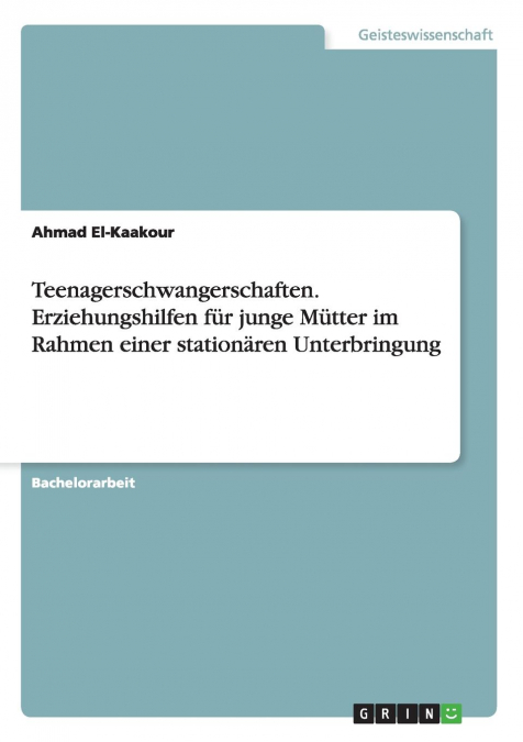Teenagerschwangerschaften. Erziehungshilfen für junge Mütter im Rahmen einer stationären Unterbringung