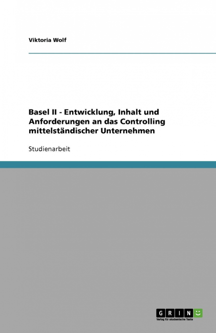 Basel II - Entwicklung, Inhalt und Anforderungen an das Controlling mittelständischer Unternehmen