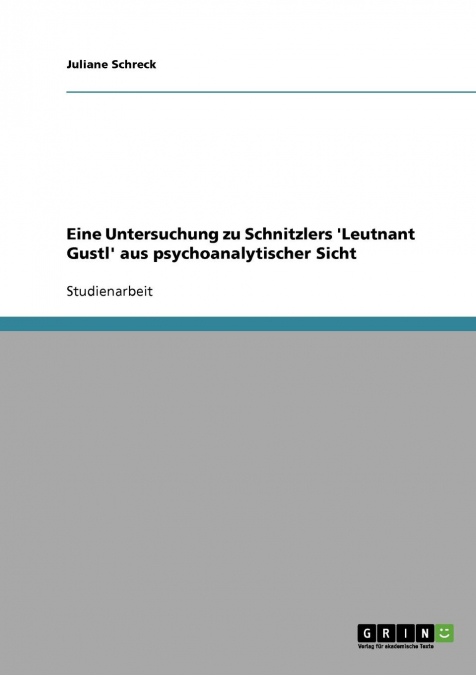 Eine Untersuchung zu Schnitzlers 'Leutnant Gustl' aus psychoanalytischer Sicht