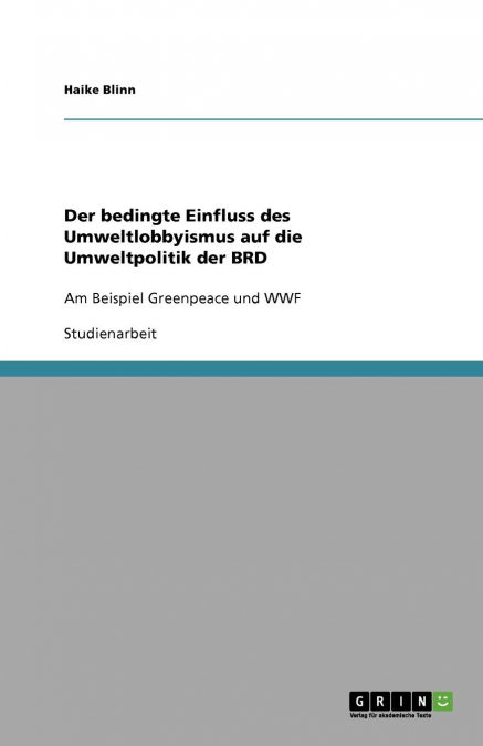 Der bedingte Einfluss des Umweltlobbyismus auf die Umweltpolitik der BRD