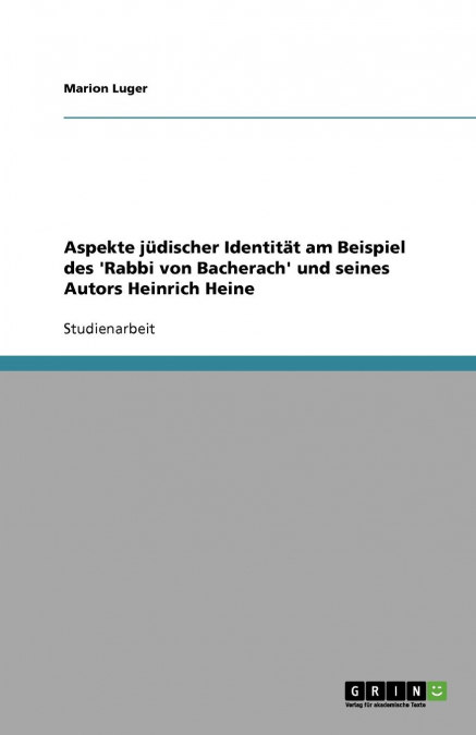 Aspekte jüdischer Identität am Beispiel des 'Rabbi von Bacherach' und seines Autors Heinrich Heine