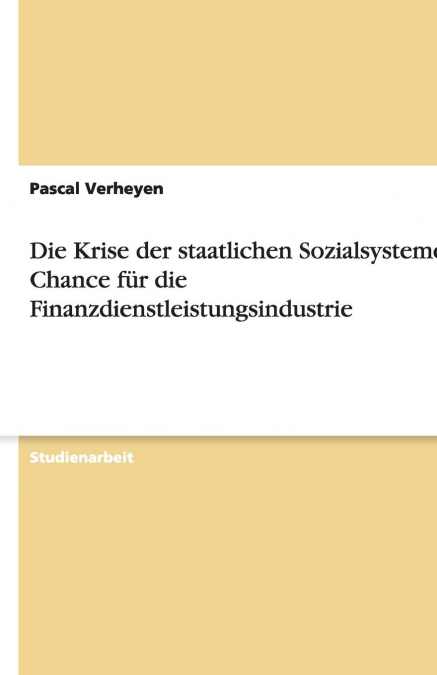 Die Krise der staatlichen Sozialsysteme als Chance für die Finanzdienstleistungsindustrie
