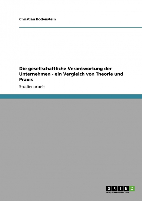 Die gesellschaftliche Verantwortung der Unternehmen - ein Vergleich von Theorie und Praxis