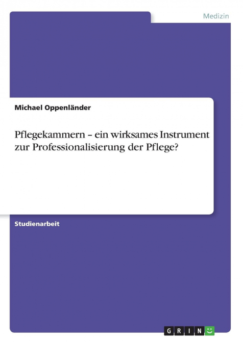 Pflegekammern - ein wirksames Instrument zur Professionalisierung der Pflege?