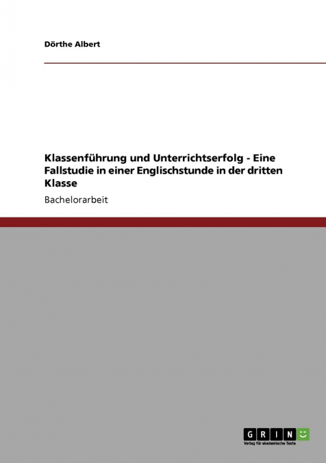 Klassenführung und Unterrichtserfolg - Eine Fallstudie in einer Englischstunde in der dritten Klasse