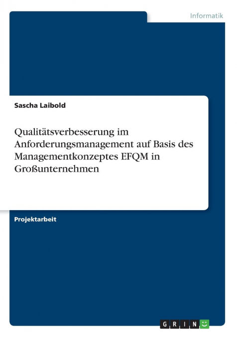 Qualitätsverbesserung im Anforderungsmanagement auf Basis des Managementkonzeptes EFQM in  Großunternehmen