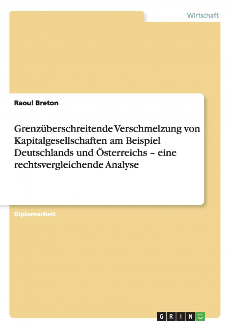 Grenzüberschreitende Verschmelzung von Kapitalgesellschaften am Beispiel Deutschlands und Österreichs - eine rechtsvergleichende Analyse