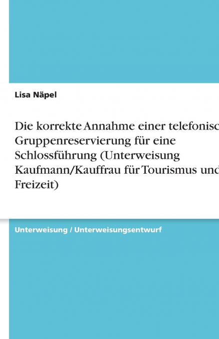 Die korrekte Annahme einer telefonischen Gruppenreservierung für eine Schlossführung (Unterweisung Kaufmann/Kauffrau für Tourismus und Freizeit)