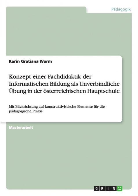 Konzept einer Fachdidaktik der Informatischen Bildung als Unverbindliche Übung in der österreichischen Hauptschule