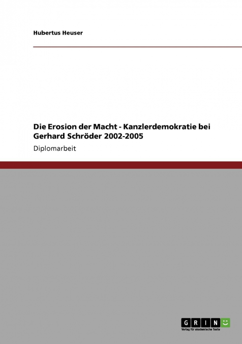 Die Erosion der Macht - Kanzlerdemokratie bei Gerhard Schröder 2002-2005