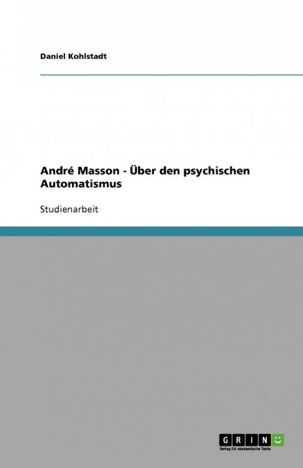 André Masson - Über den psychischen Automatismus