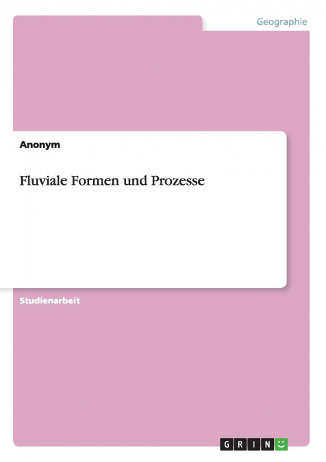 Fluviale Formen und Prozesse