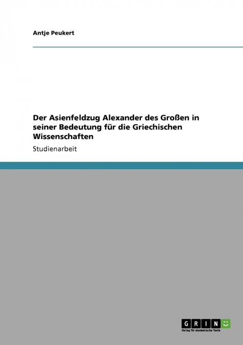 Der Asienfeldzug Alexander des Großen in seiner Bedeutung für die Griechischen Wissenschaften