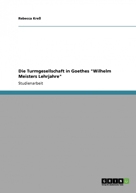 Die Turmgesellschaft in Goethes 'Wilhelm Meisters Lehrjahre'