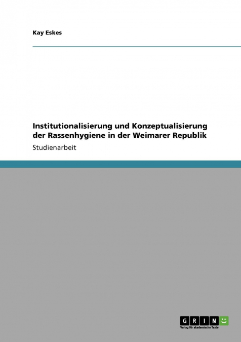 Institutionalisierung und Konzeptualisierung der Rassenhygiene in der Weimarer Republik