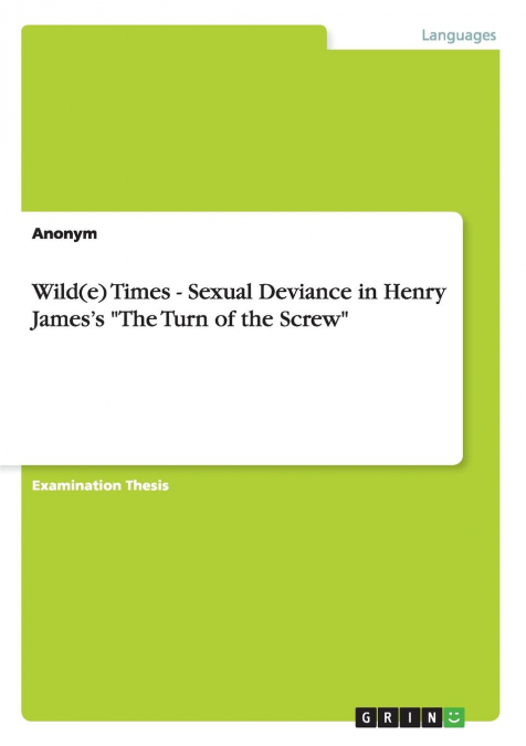 Wild(e) Times - Sexual Deviance in Henry James's 'The Turn of the Screw'