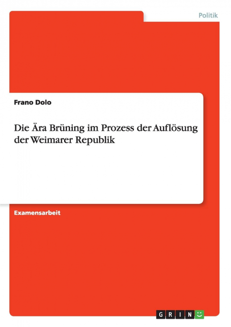 Die Ära Brüning im Prozess der Auflösung der Weimarer Republik