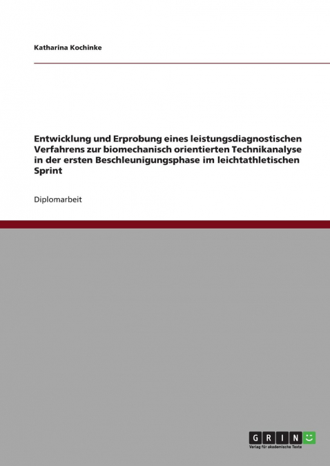Entwicklung und Erprobung eines leistungsdiagnostischen Verfahrens zur biomechanisch orientierten Technikanalyse in der ersten Beschleunigungsphase im leichtathletischen Sprint