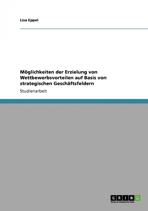 Möglichkeiten der Erzielung von Wettbewerbsvorteilen auf Basis von strategischen Geschäftsfeldern