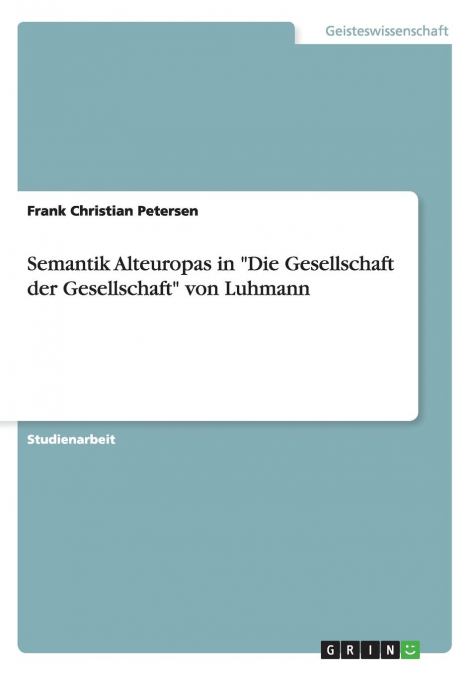 Semantik Alteuropas in 'Die Gesellschaft der Gesellschaft' von Luhmann