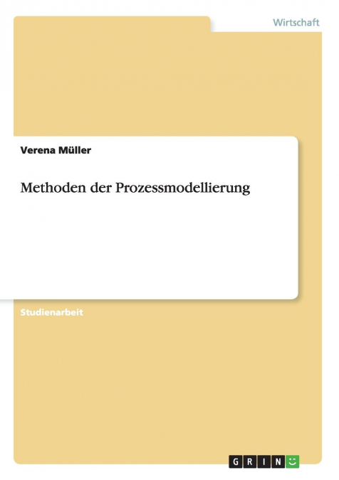 Methoden der Prozessmodellierung. Modellierungsmethoden 'ARIS' und 'Semantisches Objektmodell' mit Beispielprozess.