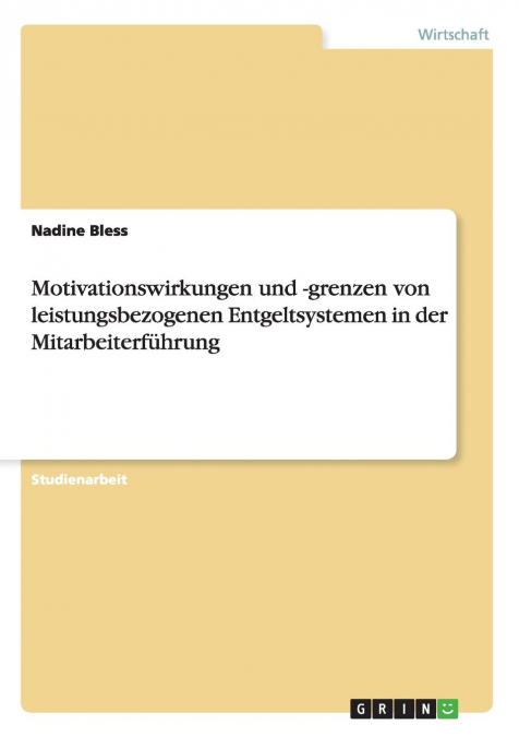 Motivationswirkungen und -grenzen von leistungsbezogenen Entgeltsystemen in der Mitarbeiterführung