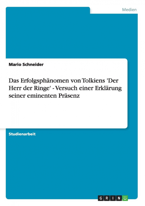 Das Erfolgsphänomen von Tolkiens 'Der Herr der Ringe' - Versuch einer Erklärung seiner eminenten Präsenz