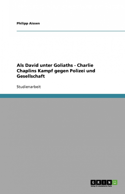 Als David unter Goliaths - Charlie Chaplins Kampf gegen Polizei und Gesellschaft
