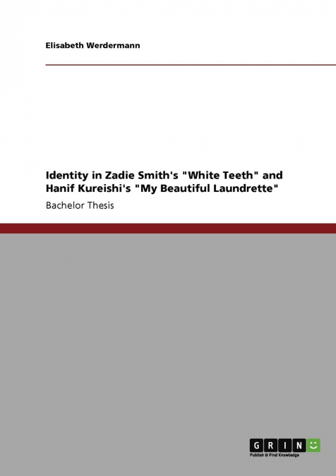 Identity in Zadie Smith's 'White Teeth' and Hanif Kureishi's 'My Beautiful Laundrette'