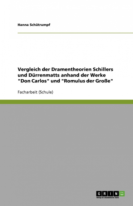 Vergleich der Dramentheorien Schillers und Dürrenmatts anhand der Werke 'Don Carlos' und 'Romulus der Große'