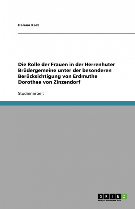 Die Rolle der Frauen in der Herrenhuter Brüdergemeine unter der besonderen Berücksichtigung von Erdmuthe Dorothea von Zinzendorf