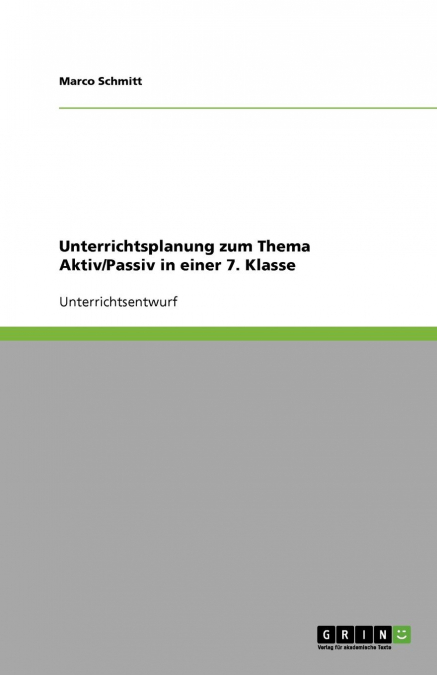 Unterrichtsplanung zum Thema Aktiv/Passiv in einer 7. Klasse
