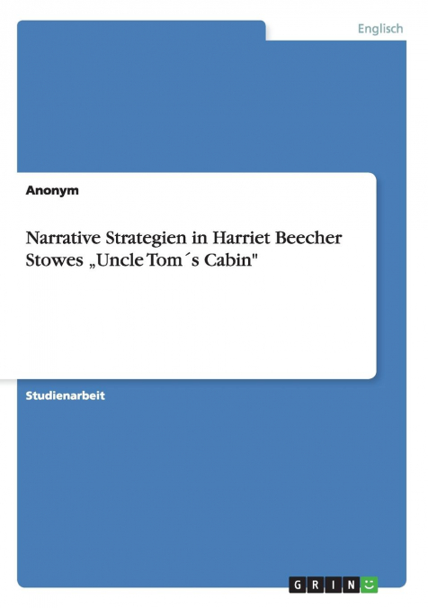 Narrative Strategien in Harriet Beecher Stowes „Uncle Tom´s Cabin'