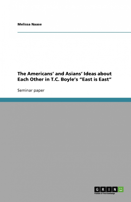 The Americans' and Asians' Ideas about Each Other   in T.C. Boyle's 'East is East'
