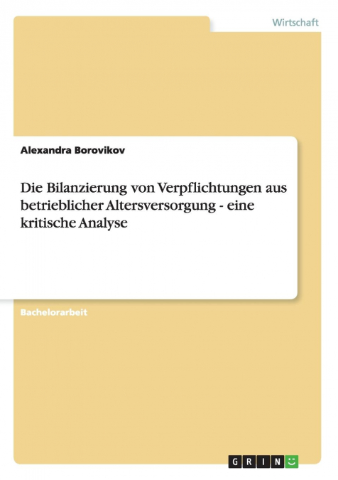 Die Bilanzierung von Verpflichtungen aus betrieblicher Altersversorgung - eine kritische Analyse