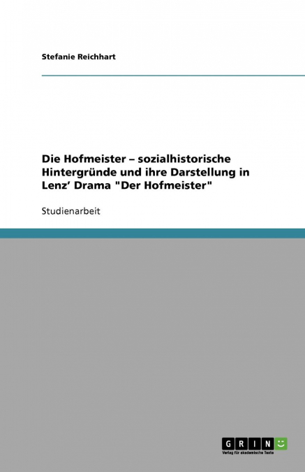 Die Hofmeister - sozialhistorische Hintergründe und ihre Darstellung in Lenz' Drama 'Der Hofmeister'