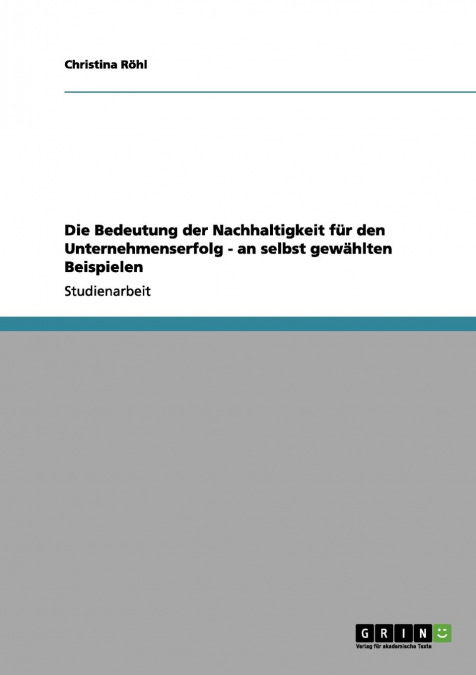 Die Bedeutung der Nachhaltigkeit für den Unternehmenserfolg - an selbst gewählten Beispielen